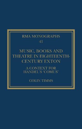 Music, Books and Theatre in Eighteenth-Century Exton: A Context for Handel's ‘Comus’  by Colin Timms (University of Birmingham, UK) at Abbey's Bookshop, 