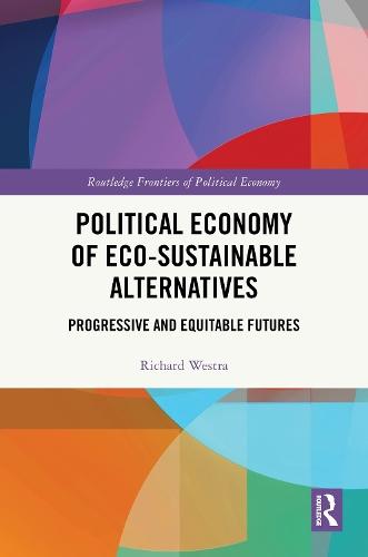 Political Economy of Eco-sustainable Alternatives: Progressive and Equitable Futures  by Richard Westra (Nagoya University, Japan) at Abbey's Bookshop, 