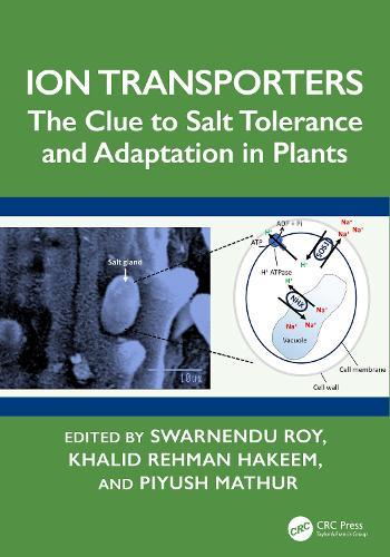 Ion Transporters: The Clue to Salt Tolerance and Adaptation in Plants  by Swarnendu Roy (University of North Bengal, India) at Abbey's Bookshop, 