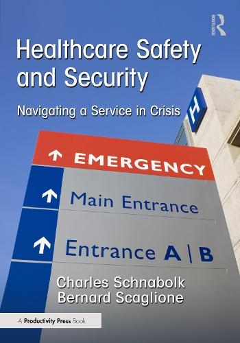Healthcare Safety and Security: Navigating a Service in Crisis  by Charles Schnabolk at Abbey's Bookshop, 