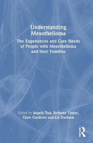 Understanding Mesothelioma: The Experiences and Care Needs of People with Mesothelioma and their Families  by Angela Tod at Abbey's Bookshop, 