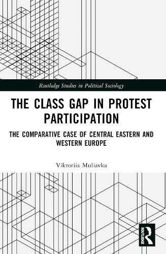 The Class Gap in Protest Participation: The Comparative Case of Central Eastern and Western Europe  by Viktoriia Muliavka (University of Bamberg, Germany) at Abbey's Bookshop, 