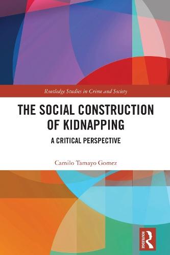 The Social Construction of Kidnapping: A Critical Perspective  by Camilo Tamayo Gomez (University of Huddersfield) at Abbey's Bookshop, 