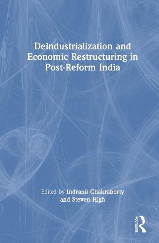 Deindustrialization and Economic Restructuring in Post-Reform India  by Indranil Chakraborty at Abbey's Bookshop, 