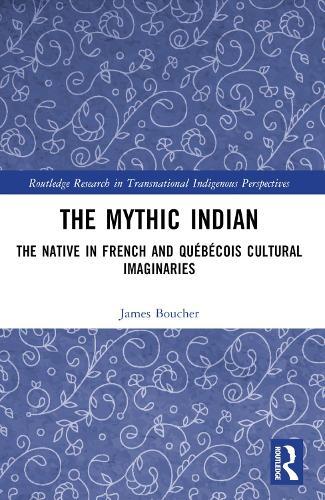 The Mythic Indian: The Native in French and Québécois Cultural Imaginaries  by James Boucher (Rutgers University Camden, USA) at Abbey's Bookshop, 