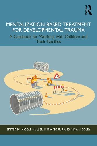 Mentalization-Based Treatment for Developmental Trauma: A Casebook for Working with Children and Their Families  by Nicole Muller at Abbey's Bookshop, 