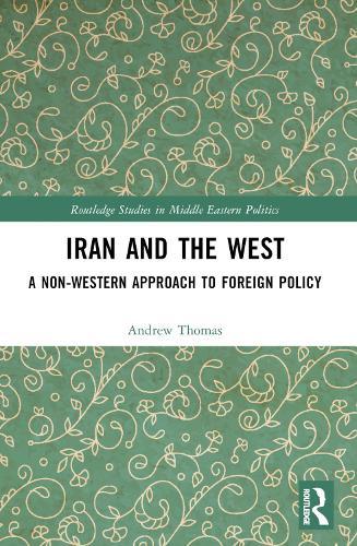 Iran and the West: A Non-Western Approach to Foreign Policy  by Andrew Thomas at Abbey's Bookshop, 