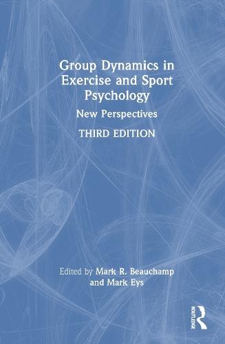 Group Dynamics in Exercise and Sport Psychology: New Perspectives  by Mark R. Beauchamp (University of British Columbia, Canada) at Abbey's Bookshop, 