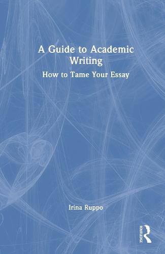 A Guide to Academic Writing: How to Tame Your Essay  by Irina Ruppo at Abbey's Bookshop, 