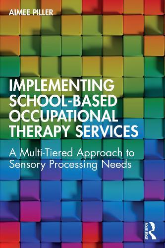 Implementing School-Based Occupational Therapy Services: A Multi-Tiered Approach to Sensory Processing Needs  by Aimee Piller at Abbey's Bookshop, 