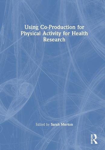 Using Co-Production for Physical Activity for Health Research  by Sarah Morton at Abbey's Bookshop, 