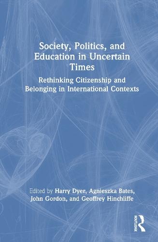 Society, Politics, and Education in Uncertain Times: Rethinking Citizenship and Belonging in International Contexts  by Harry Dyer at Abbey's Bookshop, 