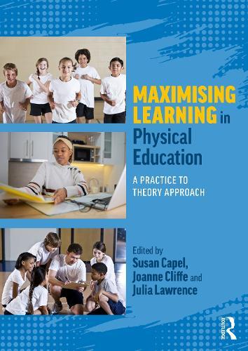 Maximising Learning in Physical Education: A Practice to Theory Approach  by Susan Capel (Brunel University, UK) at Abbey's Bookshop, 