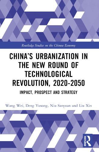China’s Urbanization in the New Round of Technological Revolution, 2020-2050: Impact, Prospect and Strategy  by Wang Wei at Abbey's Bookshop, 