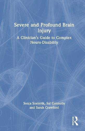 Severe and Profound Brain Injury: A Clinician’s Guide to Complex Neuro-Disability  by Sonja Soeterik at Abbey's Bookshop, 