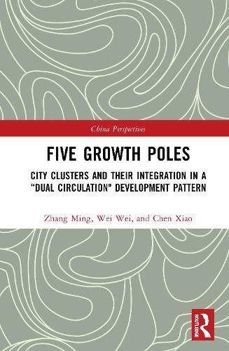 Five Growth Poles: City Clusters and Their Integration in a “Dual Circulation"" Development Pattern  by Zhang Ming at Abbey's Bookshop, 