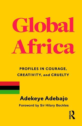 Global Africa: Profiles in Courage, Creativity, and Cruelty  by Adekeye Adebajo at Abbey's Bookshop, 