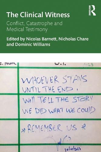 The Clinical Witness: Conflict, Catastrophe and Medical Testimony  by Nicolas Barnett at Abbey's Bookshop, 