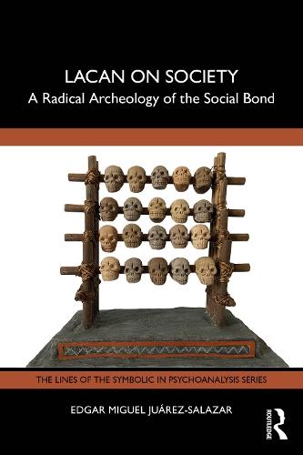 Lacan on Society: A Radical Archeology of the Social Bond  by Edgar Miguel Juárez-Salazar (Universidad Autónoma Metropolitana–Xochimilco (UAM-X), Mexico) at Abbey's Bookshop, 