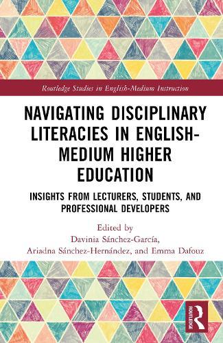 Navigating Disciplinary Literacies in English-Medium Higher Education: Insights from Lecturers, Students, and Professional Developers  by Davinia Sánchez-García at Abbey's Bookshop, 