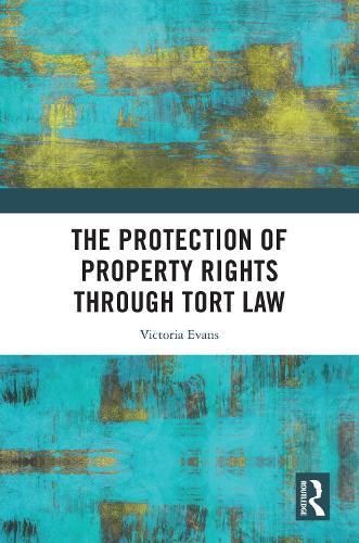 The Protection of Property Rights Through Tort Law  by Victoria Evans (King's College London, United Kingdom) at Abbey's Bookshop, 