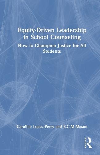 Equity-Driven Leadership in School Counseling: How to Champion Justice for All Students  by Caroline Lopez-Perry at Abbey's Bookshop, 
