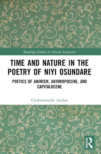 Time and Nature in the Poetry of Niyi Osundare: Poetics of Animism, Anthropocene, and Capitalocene