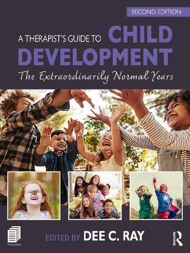 A Therapist's Guide to Child Development: The Extraordinarily Normal Years  by Dee C. Ray (University of North Texas, USA) at Abbey's Bookshop, 