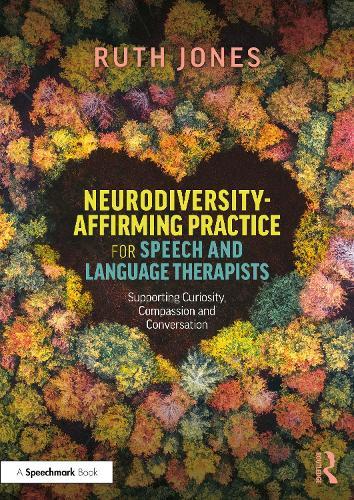 Neurodiversity-Affirming Practice for Speech and Language Therapists: Supporting Curiosity, Compassion and Conversation  by Ruth Jones at Abbey's Bookshop, 