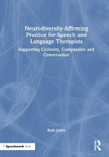 Neurodiversity-Affirming Practice for Speech and Language Therapists: Supporting Curiosity, Compassion and Conversation  by Ruth Jones at Abbey's Bookshop, 
