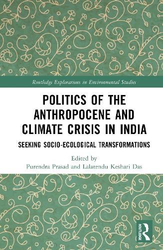 Politics of the Anthropocene and Climate Crisis in India: Seeking Socio-Ecological Transformations  by Purendra Prasad at Abbey's Bookshop, 
