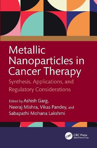 Metallic Nanoparticles in Cancer Therapy: Synthesis, Applications, and Regulatory Considerations  by Ashish Garg (Guru Ramdas Khalsa Institute of Science and Technology) at Abbey's Bookshop, 