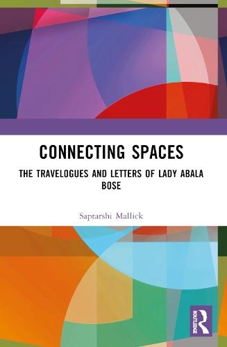 Connecting Spaces: The Travelogues and Letters of Lady Abala Bose  by Saptarshi Mallick at Abbey's Bookshop, 