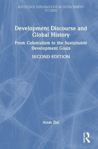 Development Discourse and Global History: From Colonialism to the Sustainable Development Goals  by Aram Ziai (University of Kassel, Germany) at Abbey's Bookshop, 