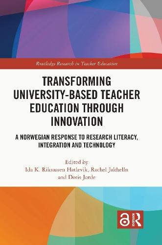 Transforming University-based Teacher Education through Innovation: A Norwegian Response to Research Literacy, Integration and Technology  by Ida K. Riksaasen Hatlevik (University of Oslo, Norway) at Abbey's Bookshop, 