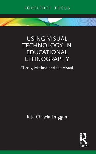 Using Visual Technology in Educational Ethnography: Theory, Method and the Visual  by Rita Chawla-Duggan at Abbey's Bookshop, 