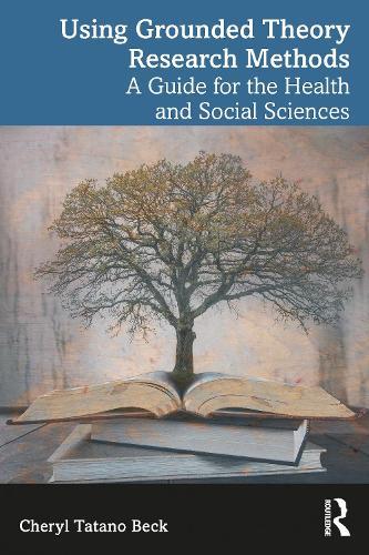 Using Grounded Theory Research Methods: A Guide for the Health and Social Sciences  by Cheryl Tatano Beck at Abbey's Bookshop, 