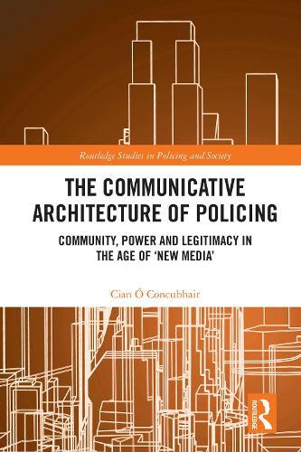 The Communicative Architecture of Policing: Community, Power and Legitimacy in the Age of ‘New Media’  by Cian Ó Concubhair at Abbey's Bookshop, 