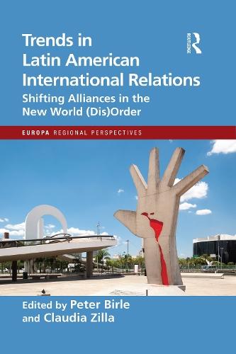Trends in Latin American International Relations: Shifting Alliances in the New World (Dis)Order  by Peter Birle at Abbey's Bookshop, 