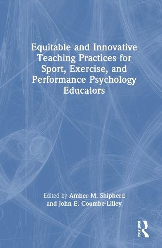 Equitable and Innovative Teaching Practices for Sport, Exercise, and Performance Psychology Educators  by Amber Shipherd at Abbey's Bookshop, 