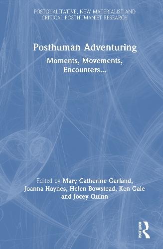 Posthuman Adventuring: Moments, Movements, Encounters...  by Mary Garland at Abbey's Bookshop, 