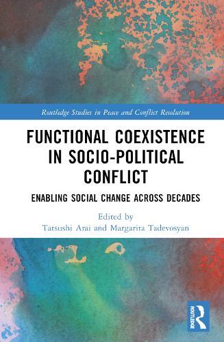 Functional Coexistence in Socio-Political Conflict: Enabling Social Change Across Decades  by Tatsushi Arai at Abbey's Bookshop, 