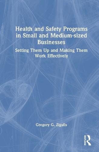 Health and Safety Programs in Small and Medium-sized Businesses: Setting Them Up and Making Them Work Effectively  by Gregory G. Zigulis at Abbey's Bookshop, 