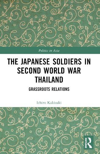 The Japanese Soldiers in Second World War Thailand: Grassroots Relations  by Ichiro Kakizaki at Abbey's Bookshop, 