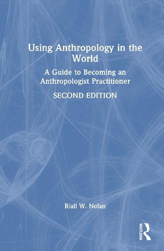 Using Anthropology in the World: A Guide to Becoming an Anthropologist Practitioner  by Riall W. Nolan at Abbey's Bookshop, 