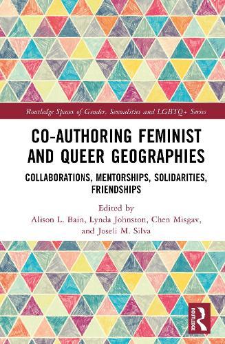 Co-authoring Feminist and Queer Geographies: Collaborations, Mentorships, Solidarities, Friendships  by Alison L. Bain at Abbey's Bookshop, 