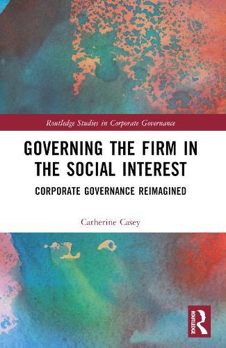 Governing the Firm in the Social Interest: Corporate Governance Reimagined  by Catherine Casey (Loughborough University, UK) at Abbey's Bookshop, 