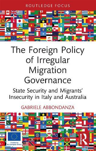 The Foreign Policy of Irregular Migration Governance: State Security and Migrants’ Insecurity in Italy and Australia