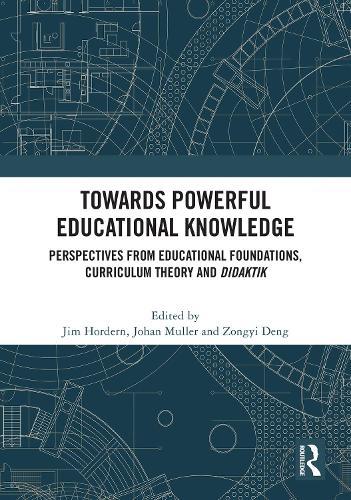 Towards Powerful Educational Knowledge: Perspectives from Educational Foundations, Curriculum Theory and Didaktik  by Jim Hordern (Bath Spa University, UK) at Abbey's Bookshop, 