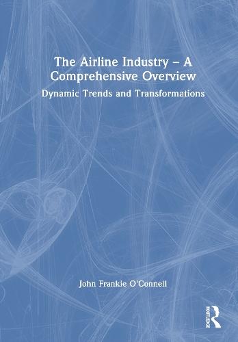 The Airline Industry – A Comprehensive Overview: Dynamic Trends and Transformations  by John Frankie O'Connell at Abbey's Bookshop, 
